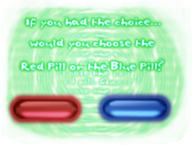 Take the blue pill or the red pill?